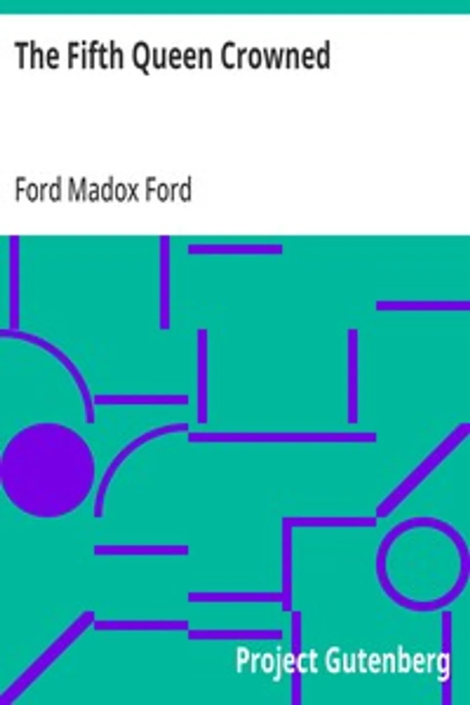 The Fifth Queen Crowned, Ford Madox Ford