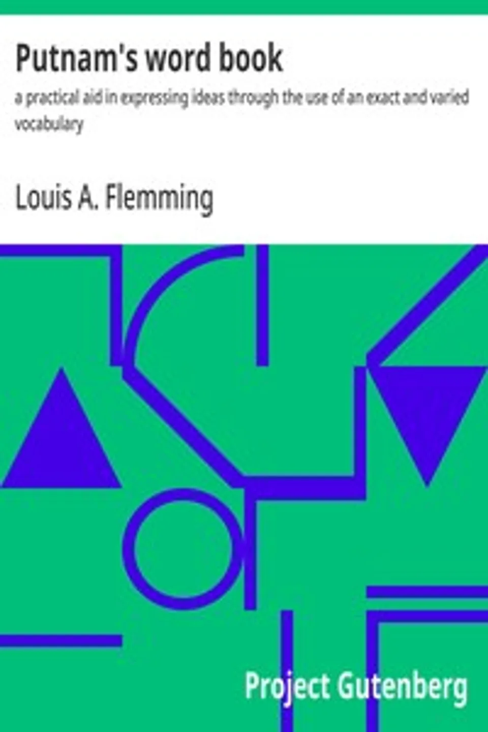 Putnam's word book : $b a practical aid in expressing ideas through the use of an exact and varied vocabulary, Louis A. (Louis Andrew) Flemming