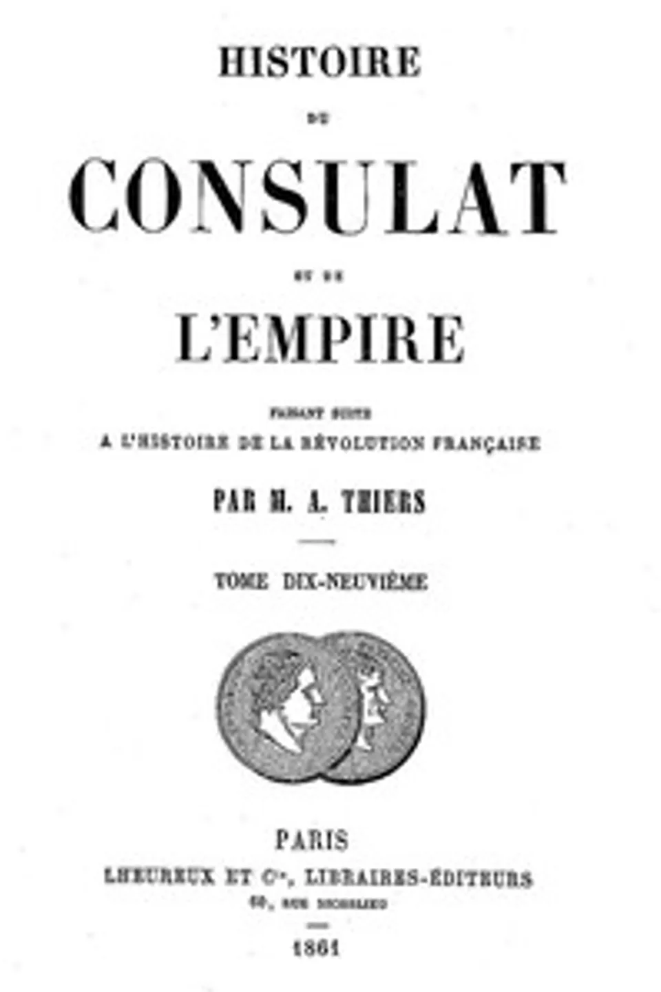 Histoire du Consulat et de l'Empire, (Vol. 19/20): faisant suite à l'Histoire de la Révolution Française, Adolphe Thiers