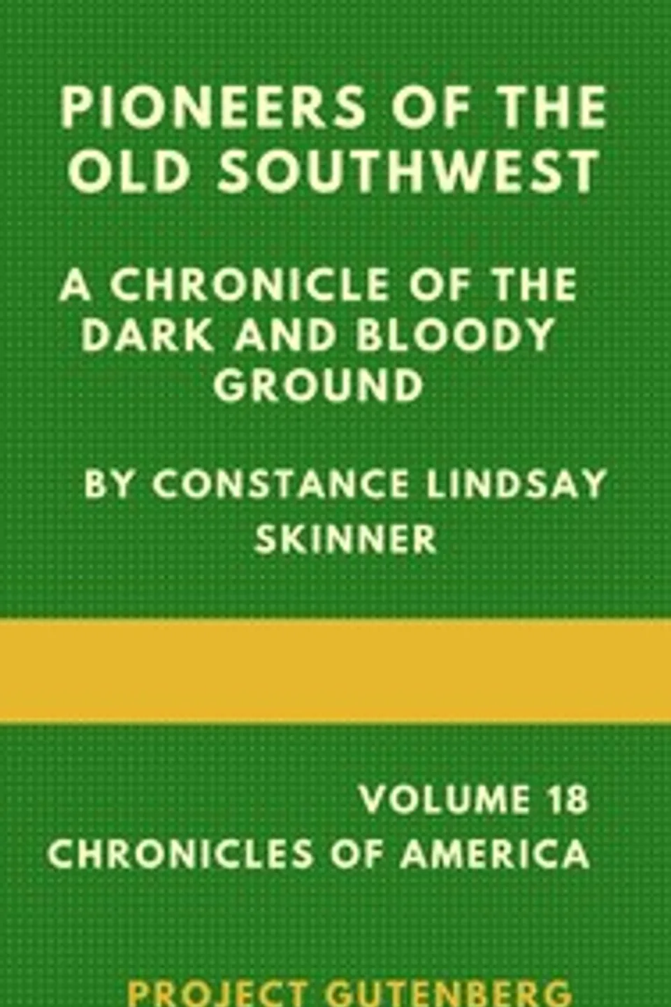 Pioneers of the Old Southwest: a chronicle of the dark and bloody ground, Constance Lindsay Skinner