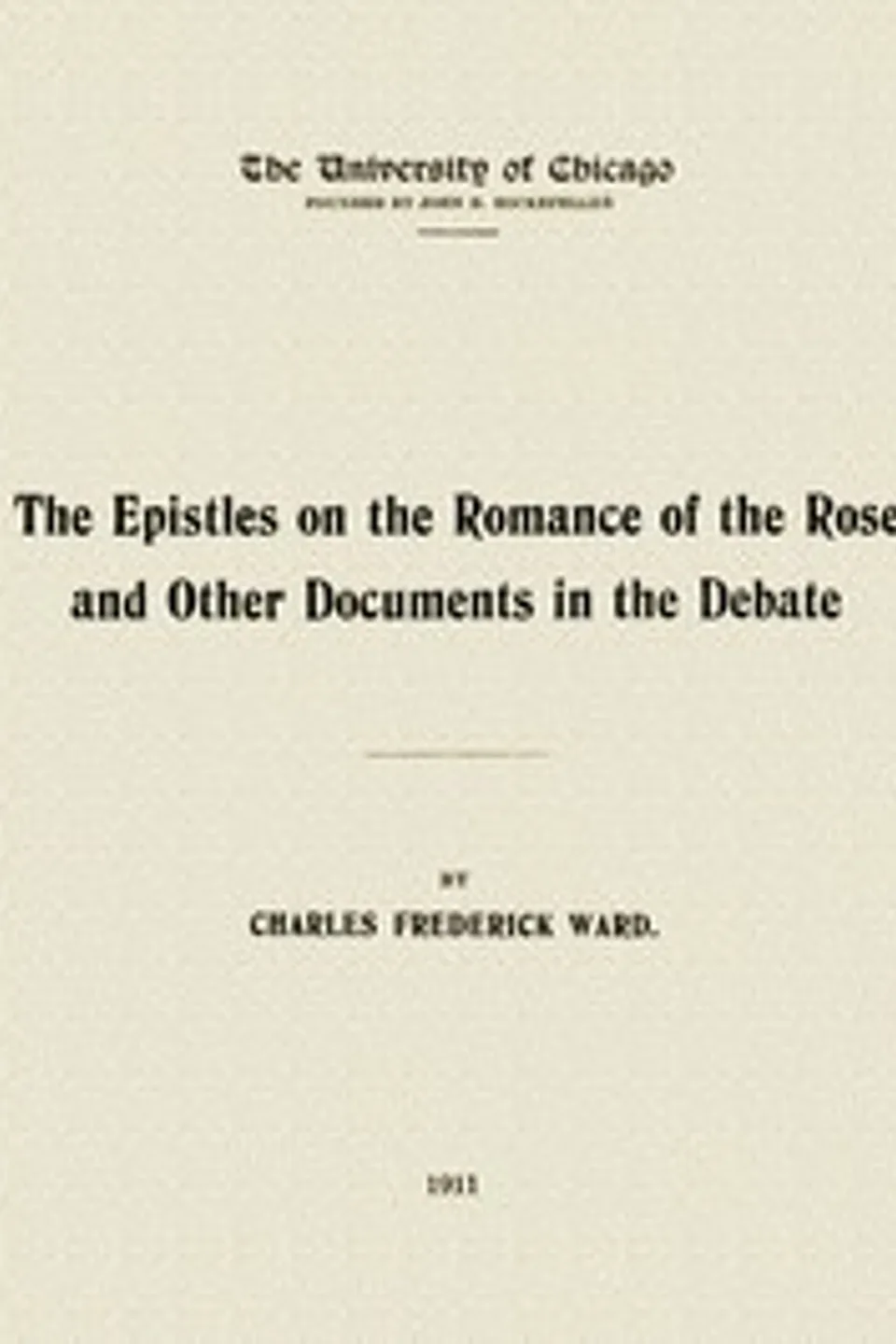 The Epistles on the Romance of the Rose, and other documents in the debate, Charles Frederick Ward