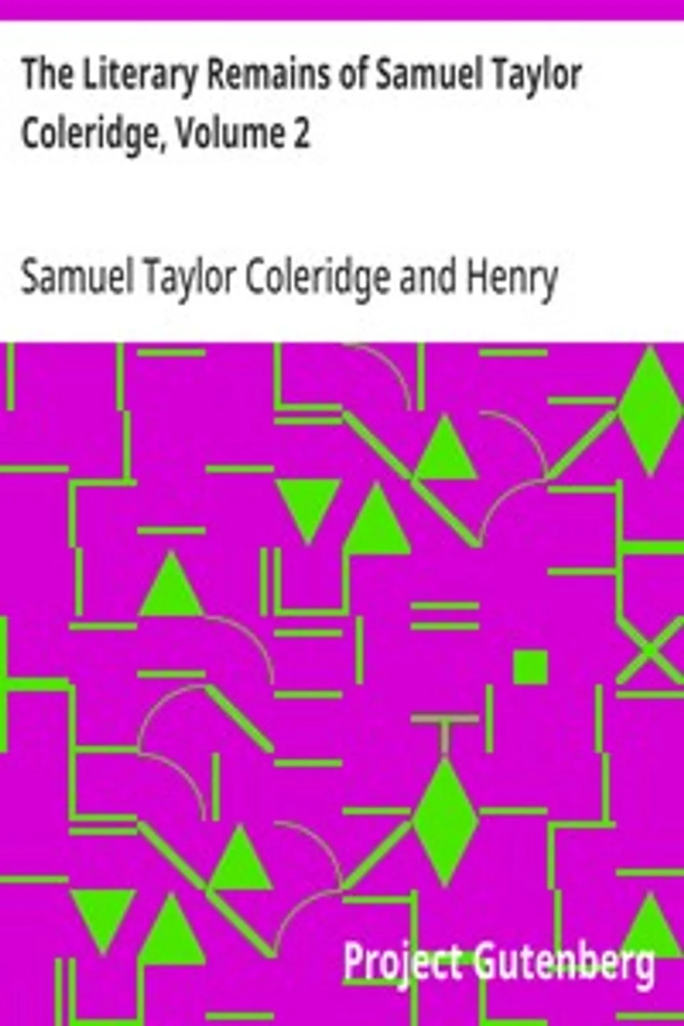 The Literary Remains of Samuel Taylor Coleridge, Volume 2, Samuel Taylor Coleridge