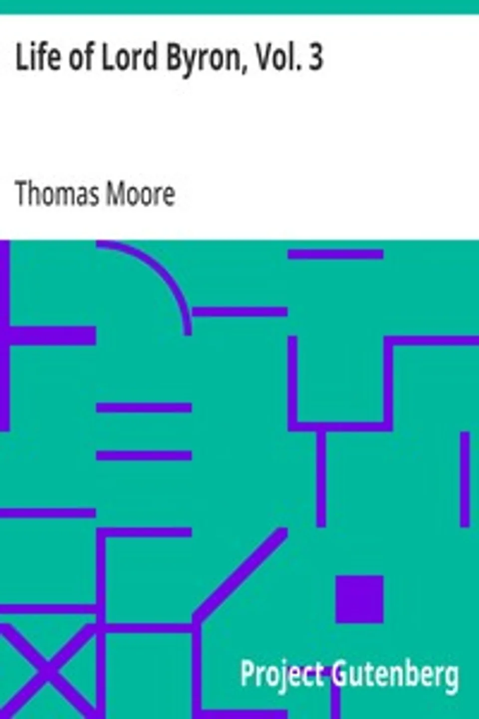 Life of Lord Byron, Vol. 3: With His Letters and Journals, Thomas Moore