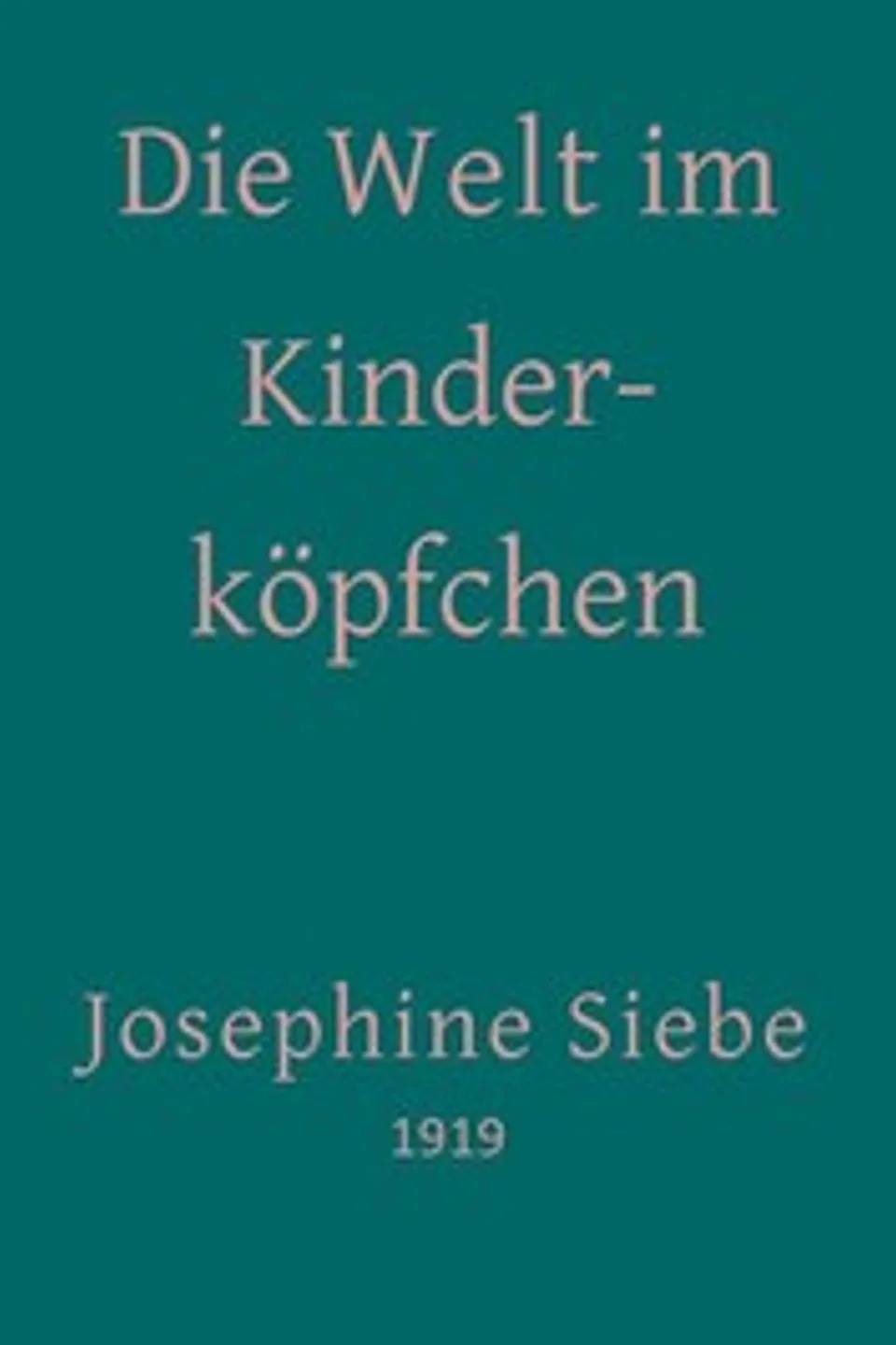 Die Welt im Kinderköpfchen, Josephine Siebe