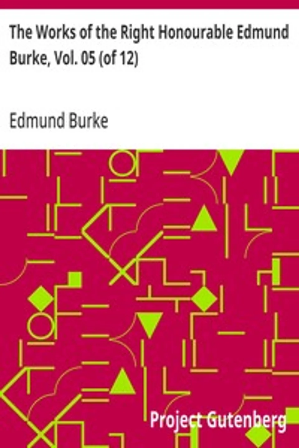 The Works of the Right Honourable Edmund Burke, Vol. 05 (of 12), Edmund Burke