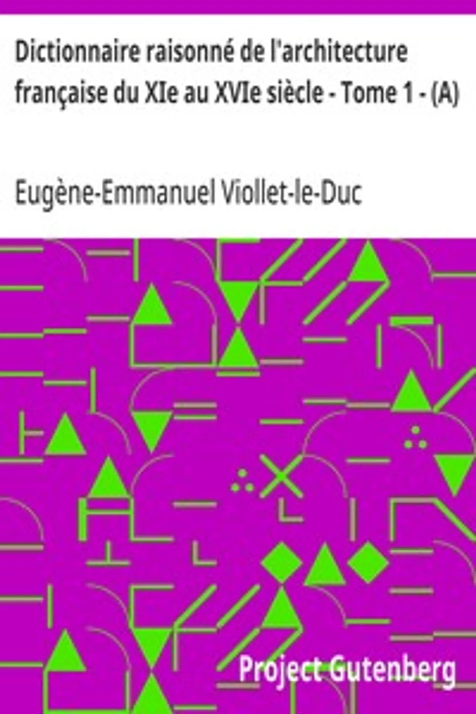 Dictionnaire raisonné de l'architecture française du XIe au XVIe siècle - Tome 1 - (A), Eugène-Emmanuel Viollet-le-Duc