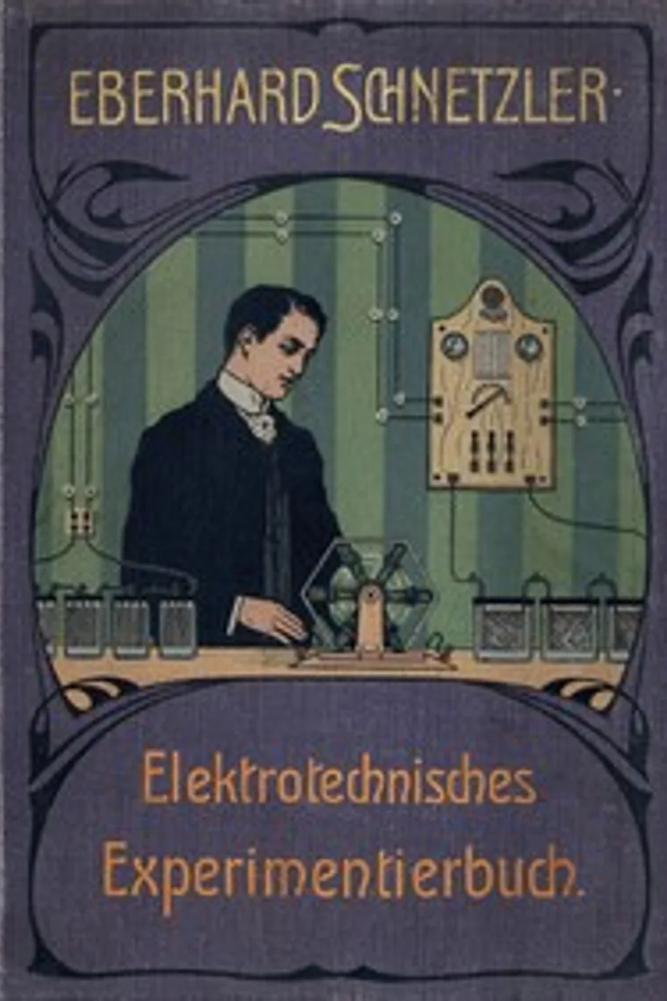 Elektrotechnisches Experimentierbuch: Eine Anleitung zur Ausführung elektrotechnischer Experimente unter Verwendung einfachster, meist selbst herzustellender Hilfsmittel, Eberhard Schnetzler