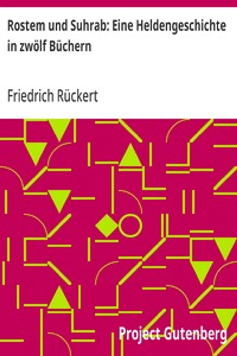 Rostem und Suhrab: Eine Heldengeschichte in zwölf Büchern, Friedrich Rückert