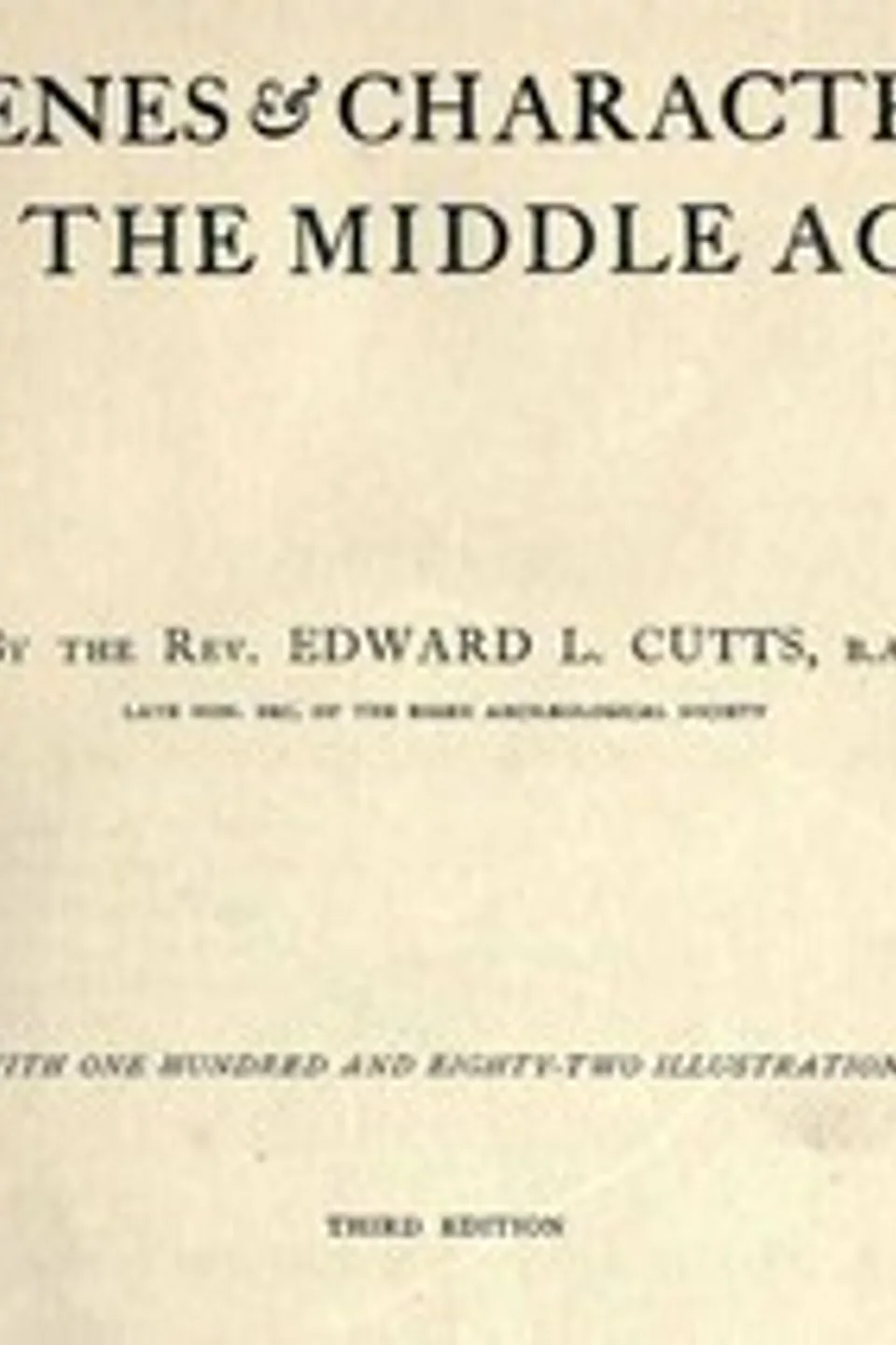 Scenes and Characters of the Middle Ages: Third Edition, Edward Lewes Cutts
