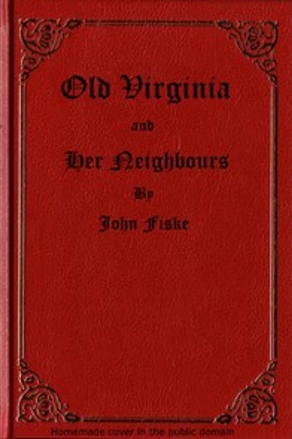 Old Virginia and Her Neighbours, Vol. 1 (of 2), John Fiske