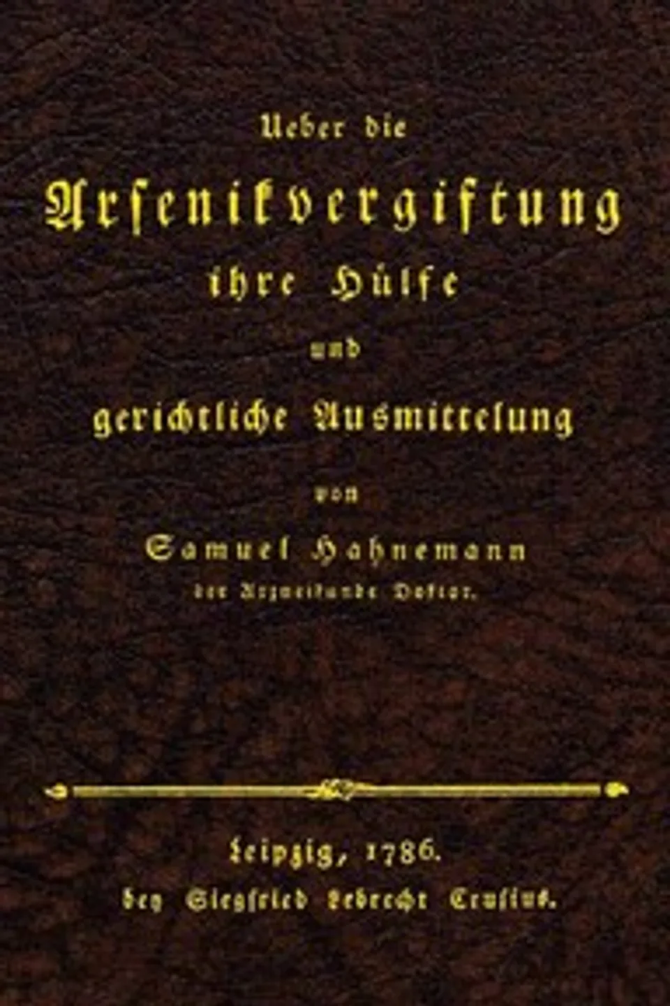 Ueber die Arsenikvergiftung ihre Hülfe und gerichtliche Ausmittelung, Samuel Hahnemann