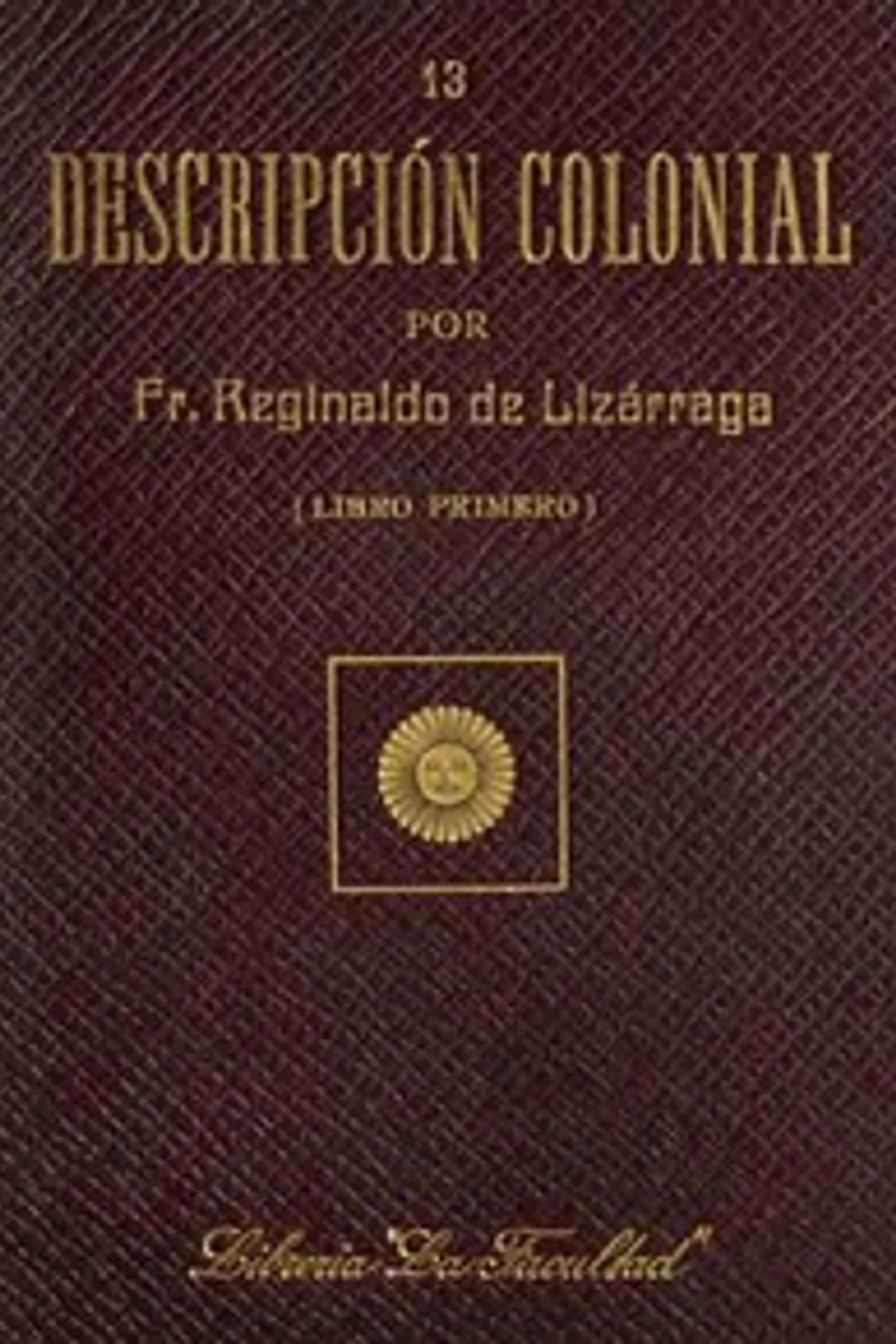 Descripción colonial, libro primero (1/2), Reginaldo de Lizárraga