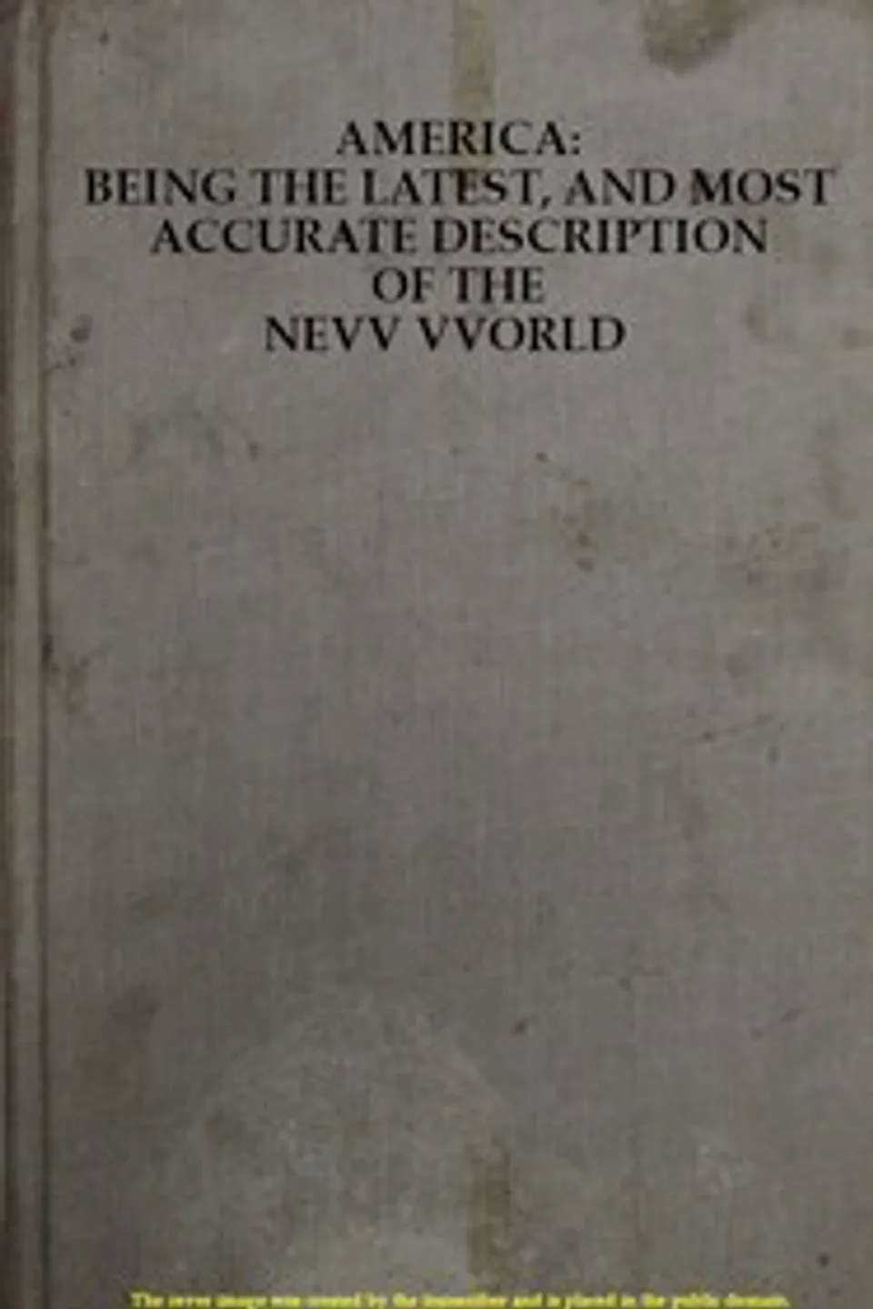 America: Being the Latest, and Most Accurate Description of the Nevv VVorld: Containing the Original of the Inhabitants, and the Remarkable Voyages Thither. The Conquest of the Vast Empires of Mexico and Peru, and Other Large Provinces and Territories, with the Several European Plantations in Those Parts. Also Their Cities, Fortresses, Towns, Temples, Mountains, and Rivers. Their Habits, Customs, Manners, and Religions. Their Plants, Beasts, Birds, and Serpents. With an Appendix, Containing, Besides Several Other Considerable Additions, a Brief Survey of What Hath Been Discover'd of the Unknown South-land and the Arctick Region., John Ogilby