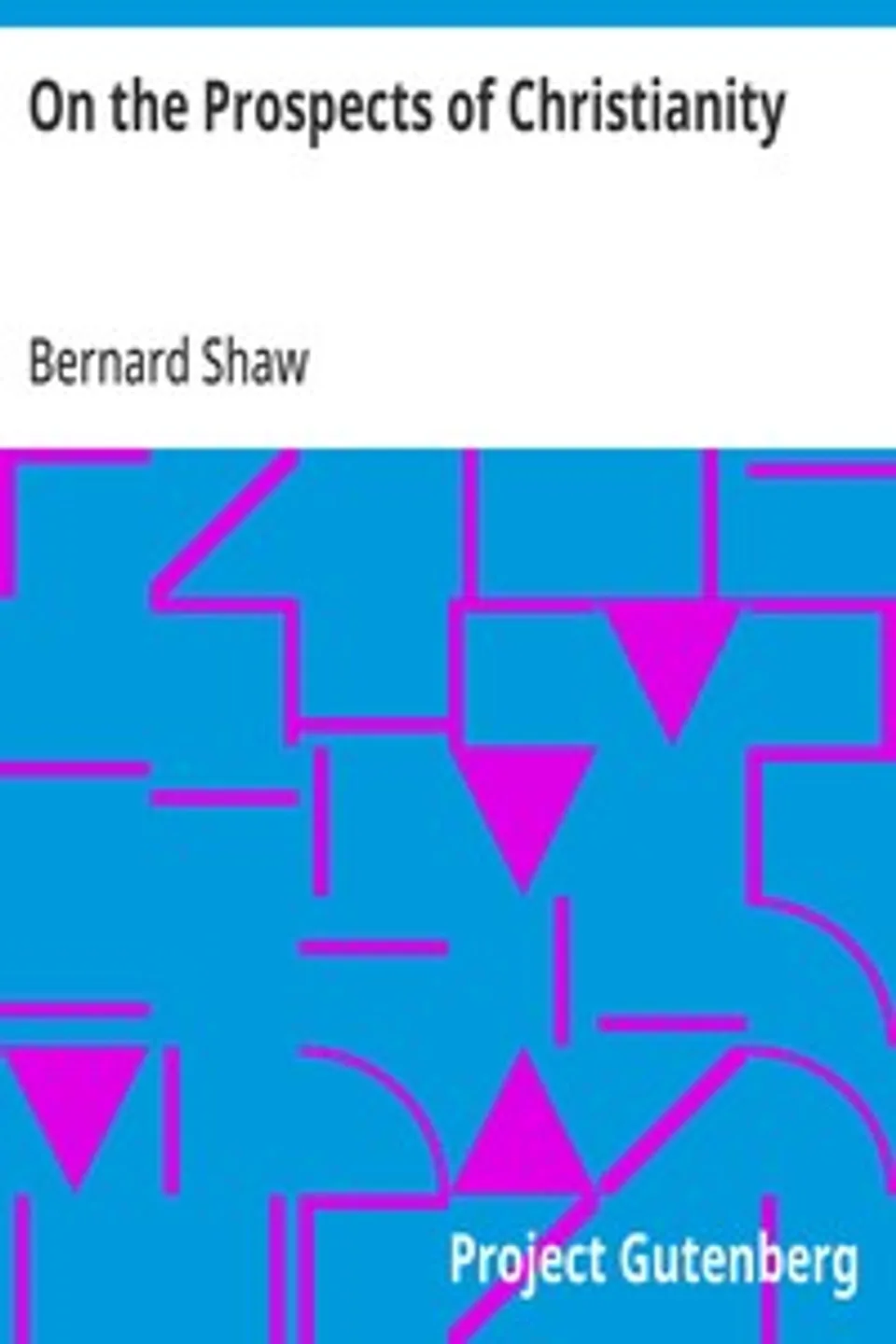 On the Prospects of Christianity: Bernard Shaw's Preface to Androcles and the Lion, Bernard Shaw