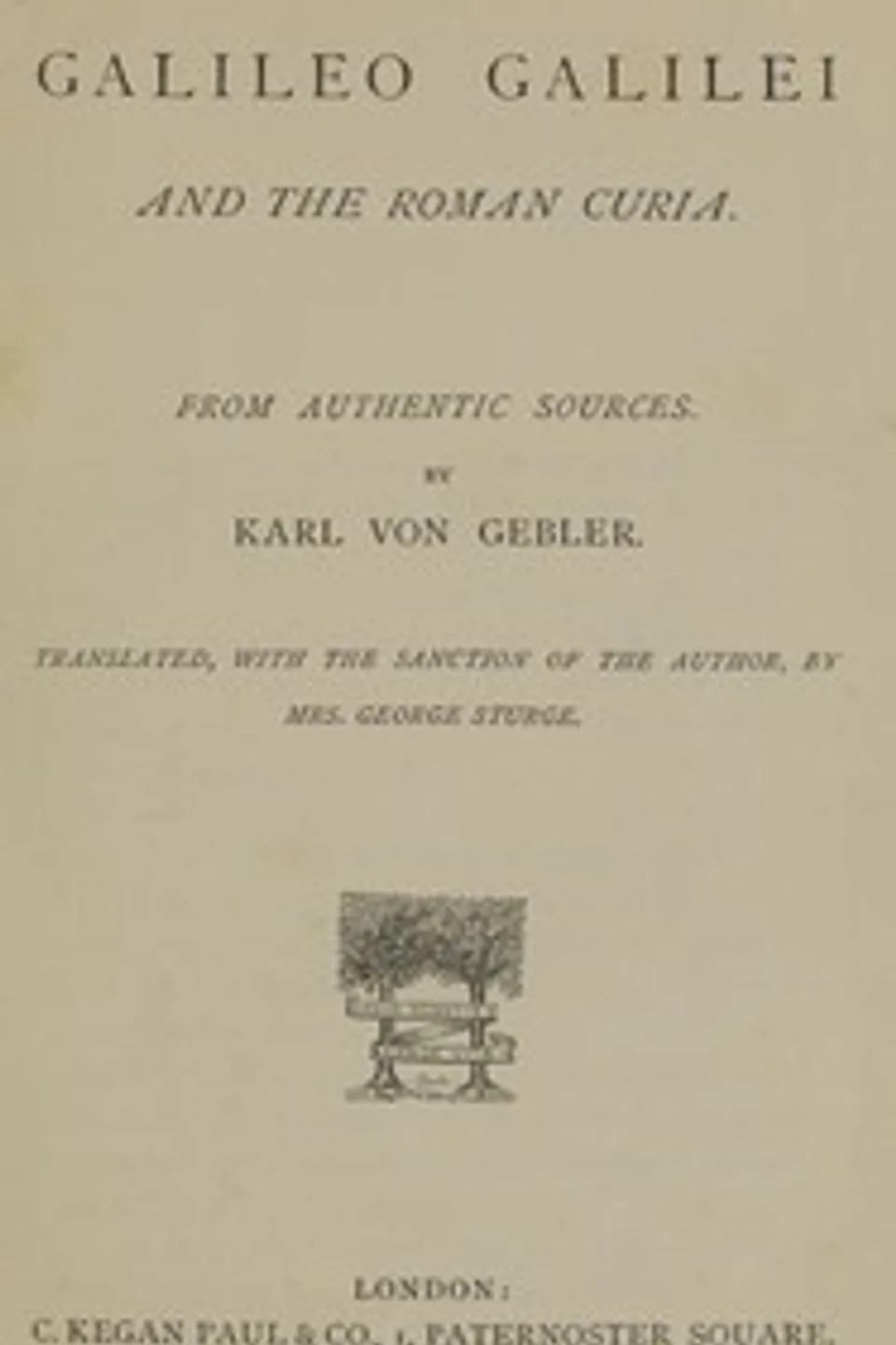 Galileo Galilei and the Roman Curia: From Authentic Sources, Karl von Gebler