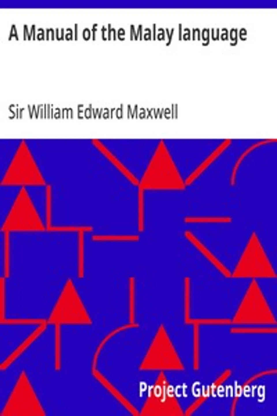 A Manual of the Malay language: With an Introductory Sketch of the Sanskrit Element in Malay, William Edward Maxwell