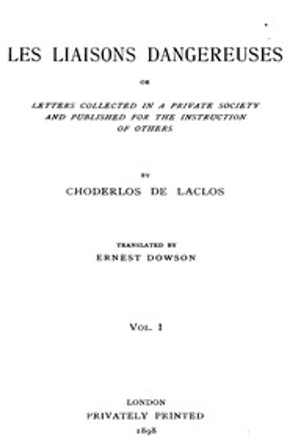 Les liaisons dangereuses, volume 1 (of 2): or, Letters collected in a private society and published for the instruction of others, Choderlos de Laclos