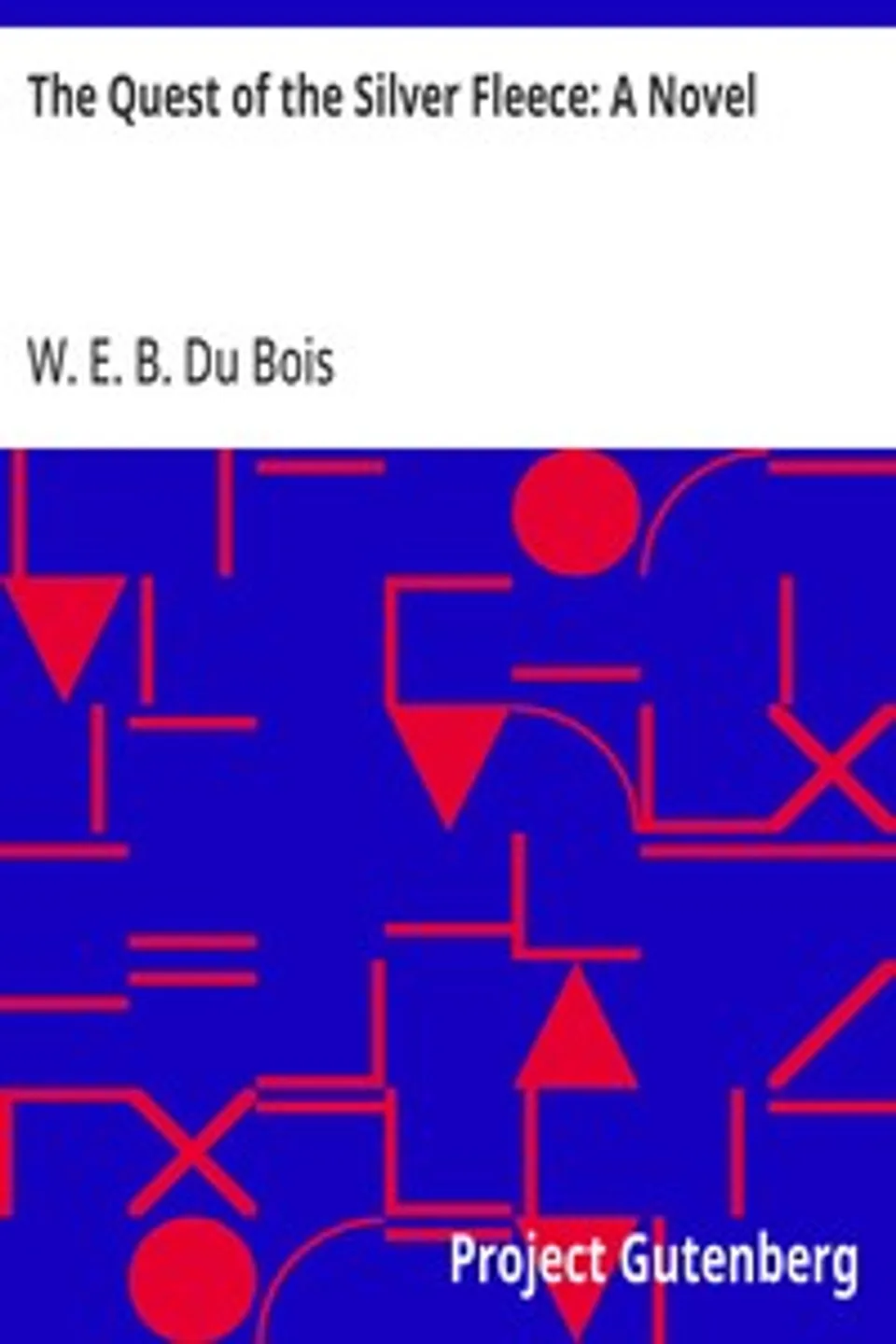 The Quest of the Silver Fleece, W. E. B. (William Edward Burghardt) Du Bois