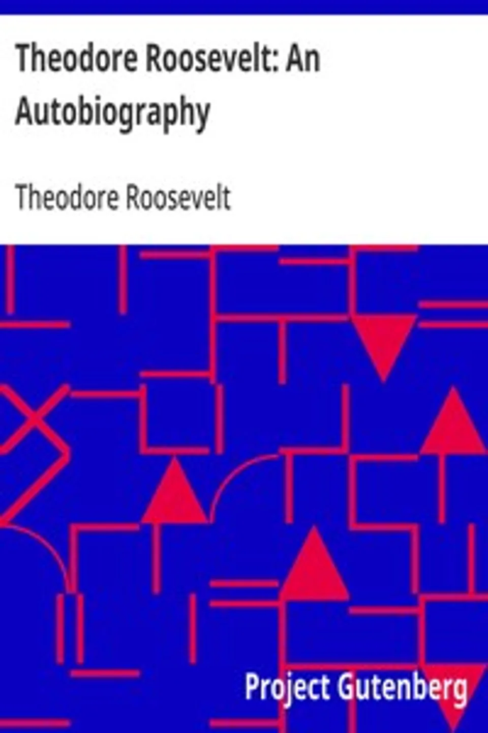 Theodore Roosevelt: An Autobiography, Theodore Roosevelt