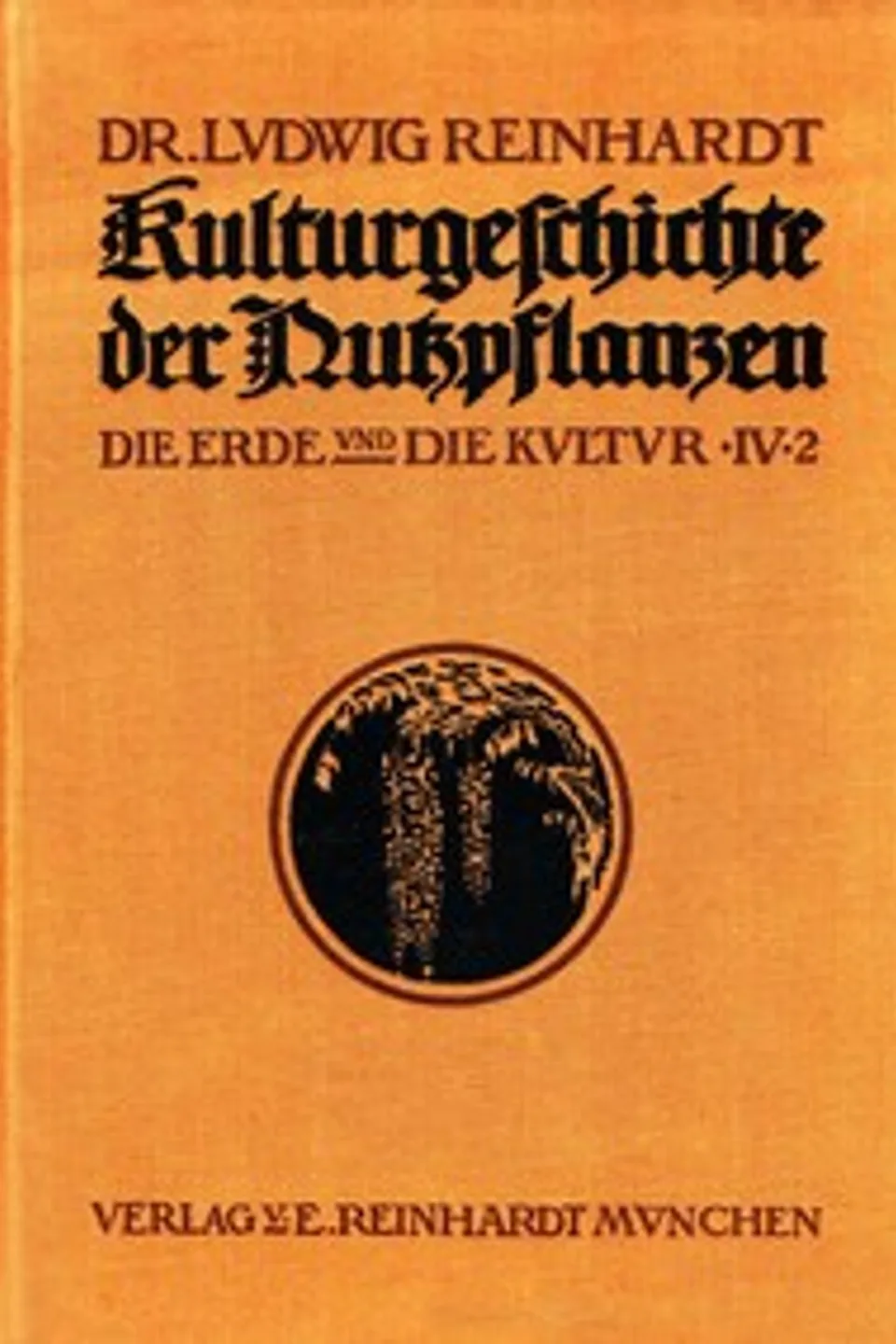 Kulturgeschichte der Nutzpflanzen, Band IV, 2. Hälfte, Ludwig Reinhardt