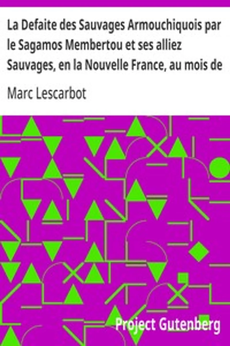 La Defaite des Sauvages Armouchiquois par le Sagamos Membertou et ses alliez Sauvages, en la Nouvelle France, au mois de Juillet dernier, 1607, Marc Lescarbot