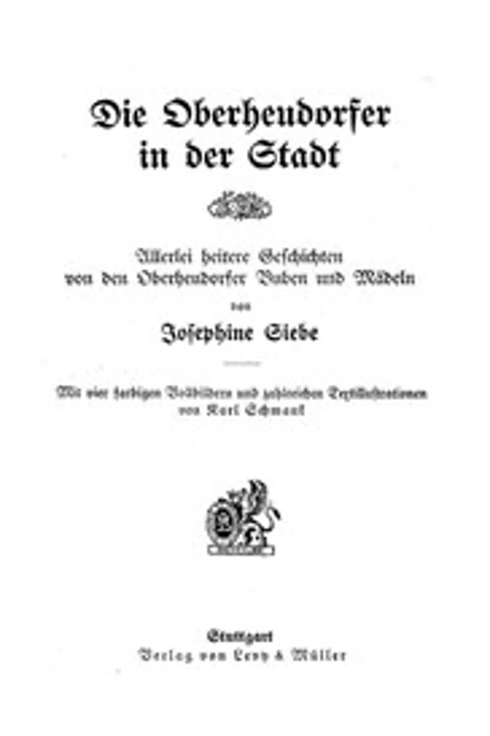 Die Oberheudorfer in der Stadt: Allerlei heitere Geschichten von den Oberheudorfer Buben und Mädeln, Josephine Siebe