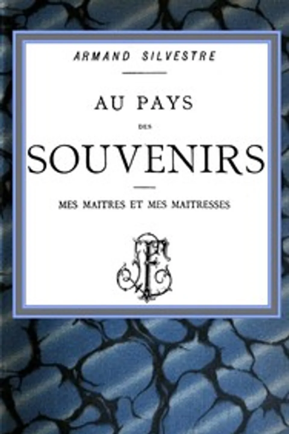Au pays des souvenirs : $b mes maîtres et mes maîtresses, Armand Silvestre