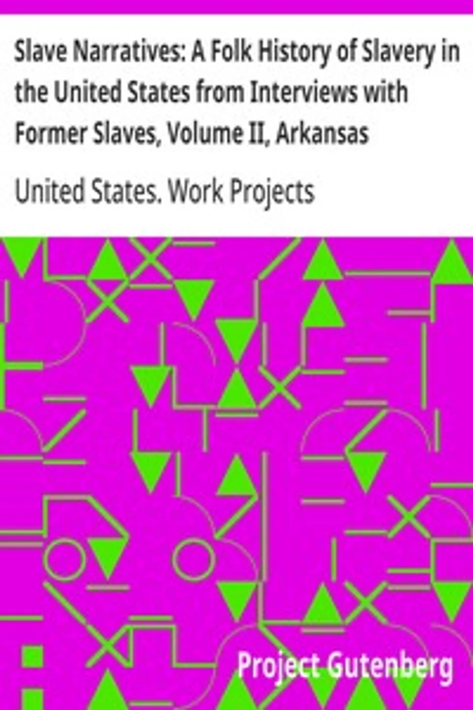 Slave Narratives: A Folk History of Slavery in the United States from Interviews with Former Slaves, Volume II, Arkansas Narratives, Part 1, United States. Work Projects Administration