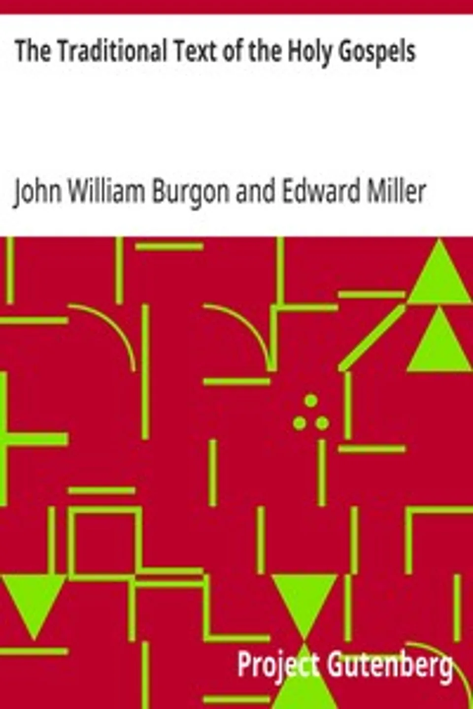 The Traditional Text of the Holy Gospels, John William Burgon