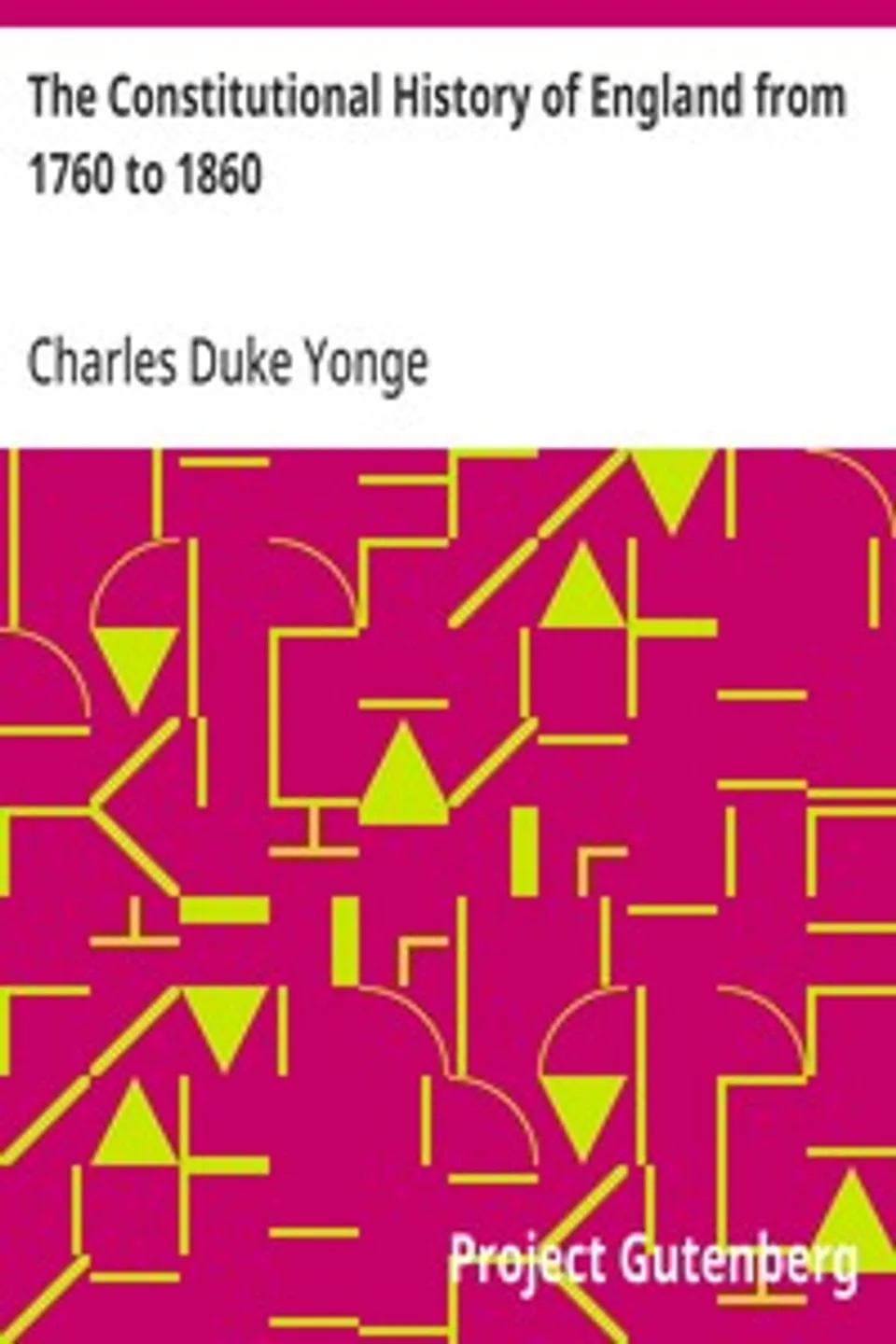 The Constitutional History of England from 1760 to 1860, Charles Duke Yonge
