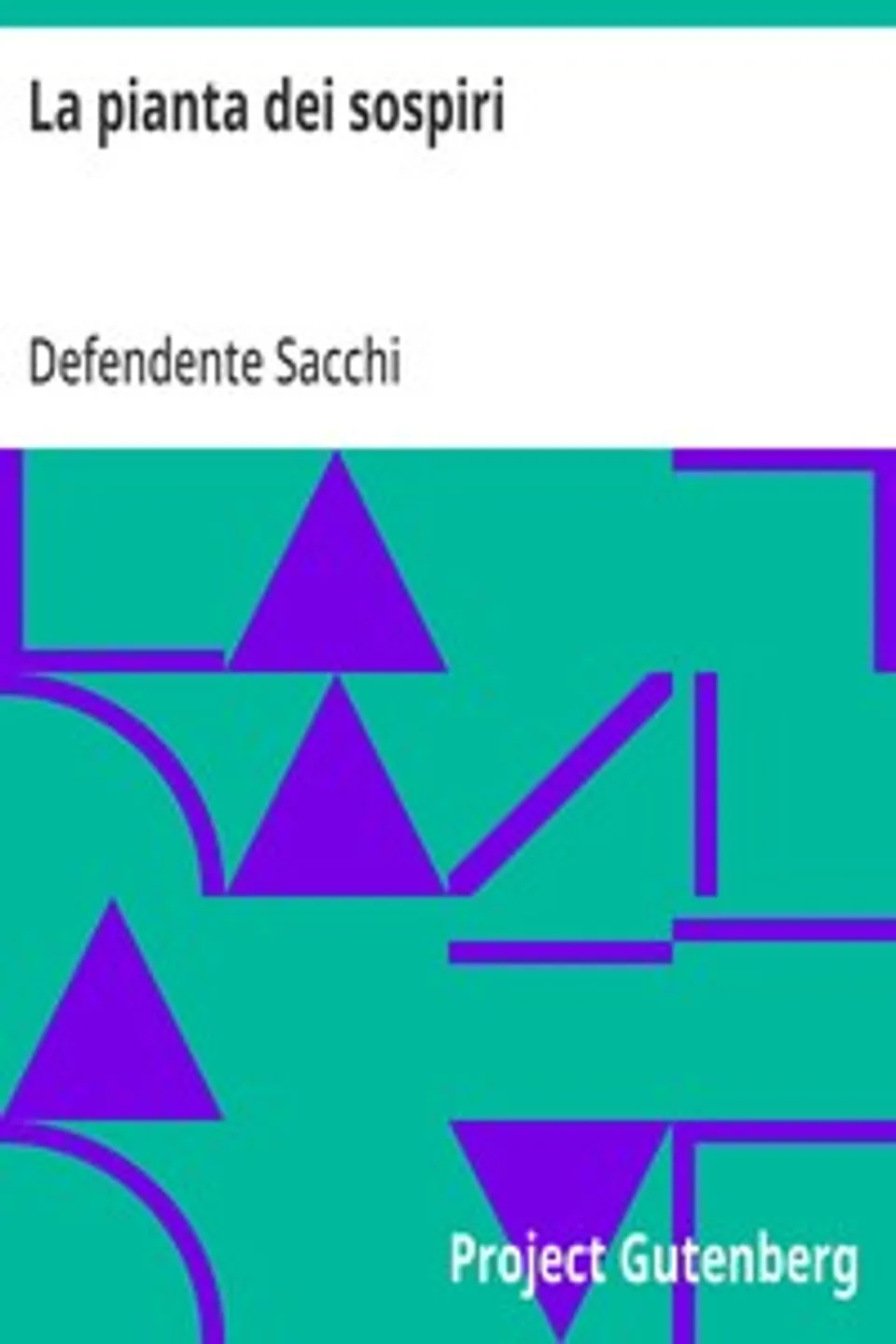 La pianta dei sospiri: con alcuni cenni su la vita e su le opere dell'autore, Defendente Sacchi