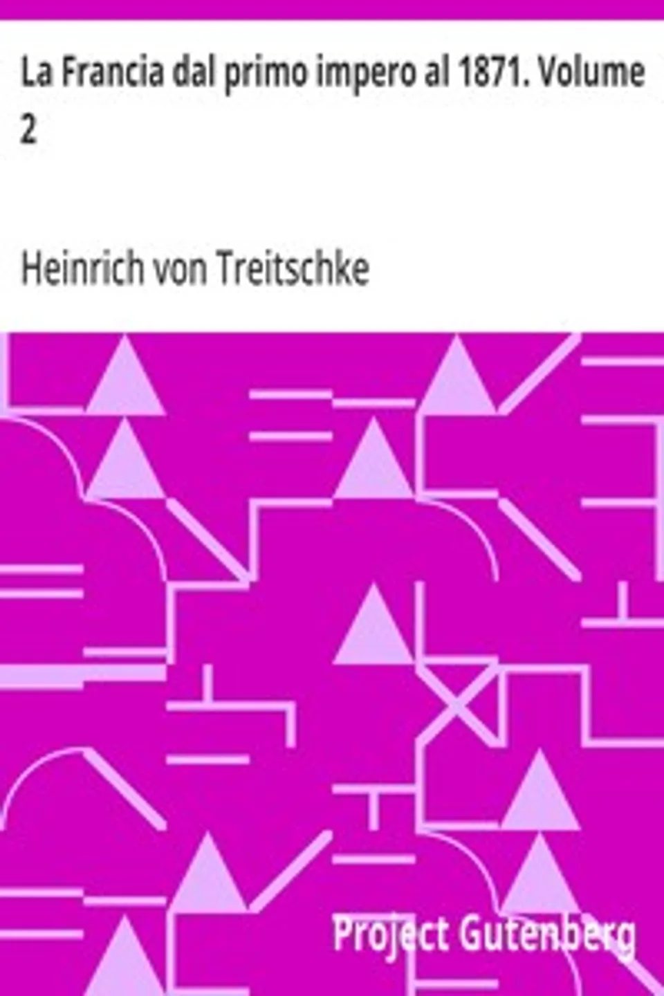 La Francia dal primo impero al 1871. Volume 2, Heinrich von Treitschke