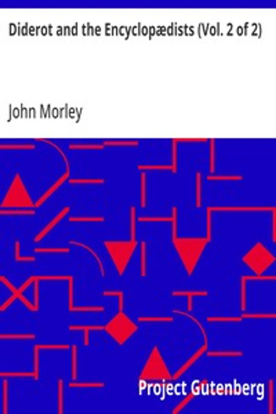 Diderot and the Encyclopædists (Vol. 2 of 2), John Morley