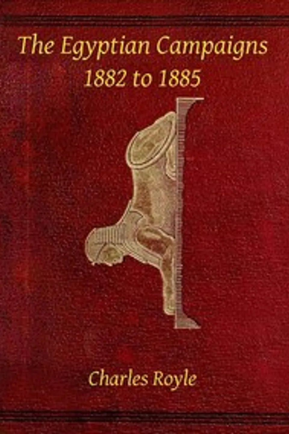 The Egyptian campaigns, 1882 to 1885, Charles Royle