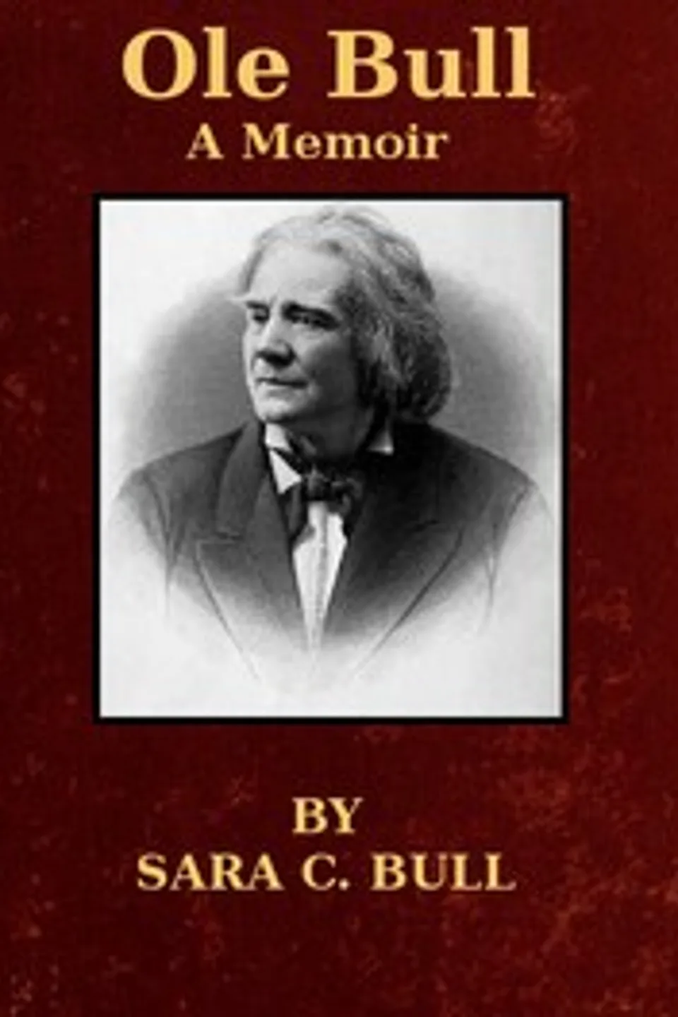 Ole Bull: A Memoir, Sara Chapman Thorp Bull