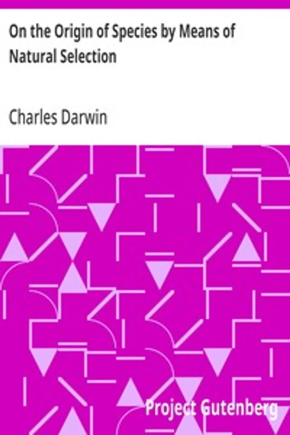 On the Origin of Species by Means of Natural Selection, Charles Darwin
