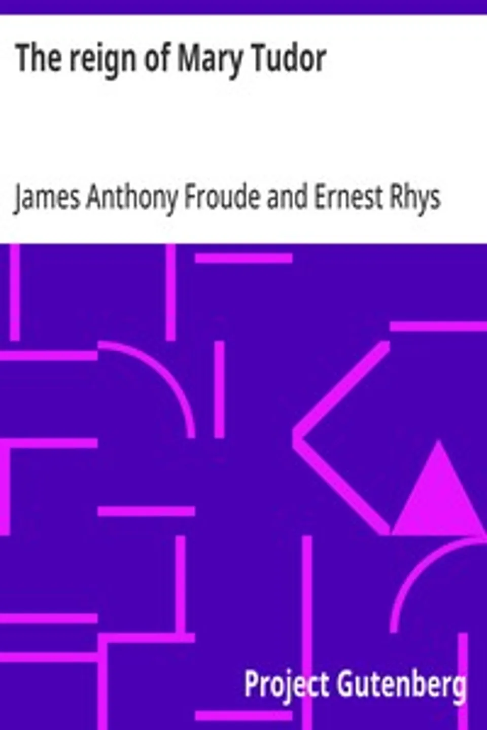 The reign of Mary Tudor, James Anthony Froude
