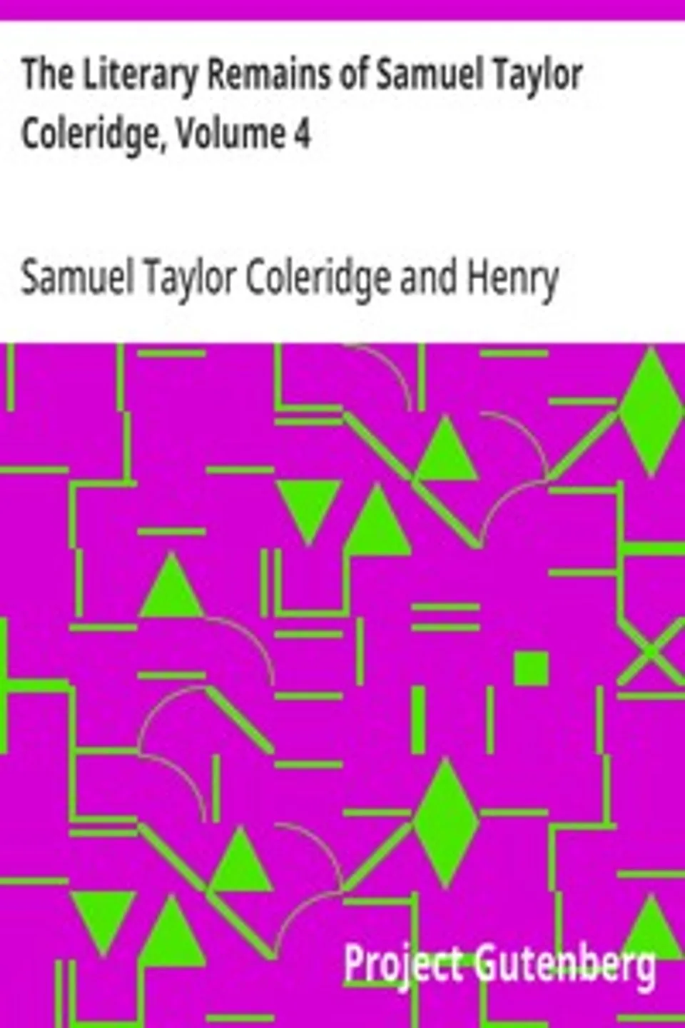 The Literary Remains of Samuel Taylor Coleridge, Volume 4, Samuel Taylor Coleridge