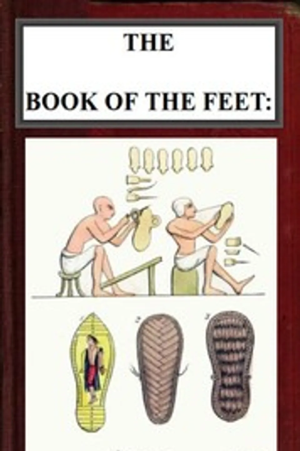 The Book of the Feet: A History of Boots and Shoes, Joseph Sparkes Hall