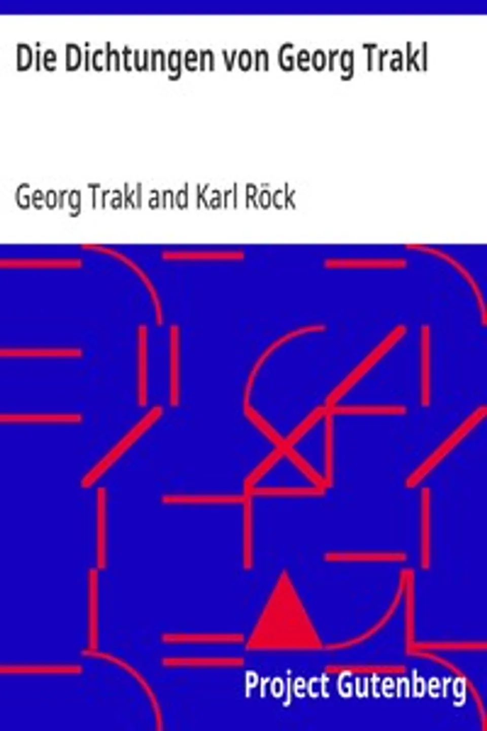 Die Dichtungen von Georg Trakl: Erste Gesamtausgabe, Georg Trakl