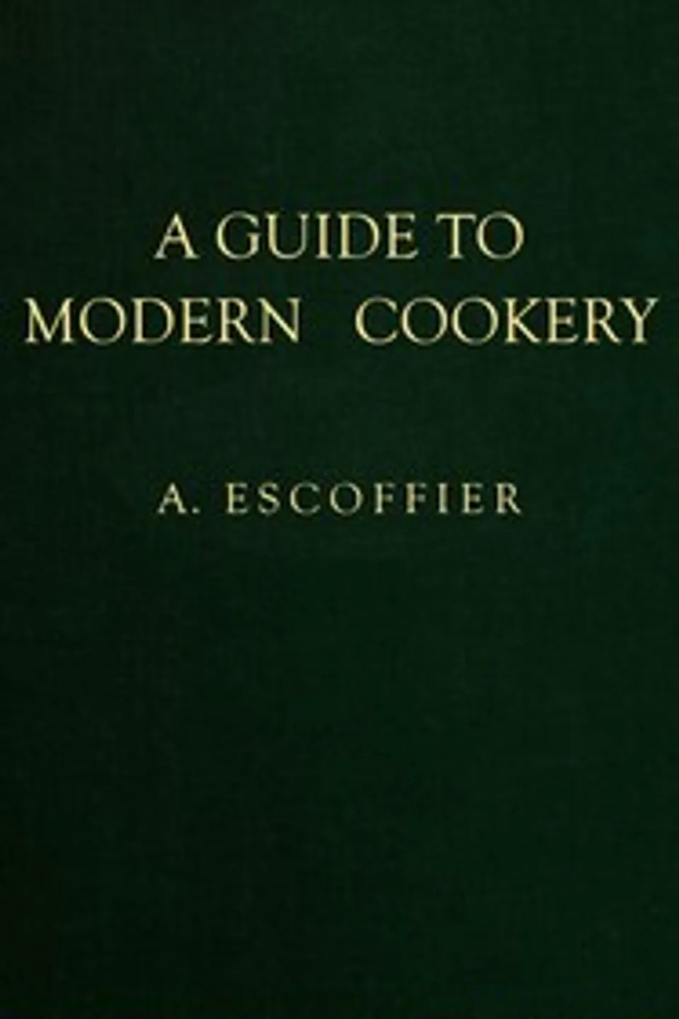 A guide to modern cookery, A. (Auguste) Escoffier