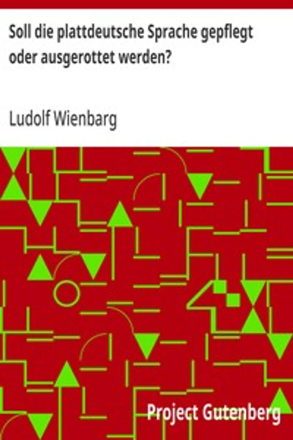 Soll die plattdeutsche Sprache gepflegt oder ausgerottet werden?: Gegen Ersteres und für Letzteres, Ludolf Wienbarg