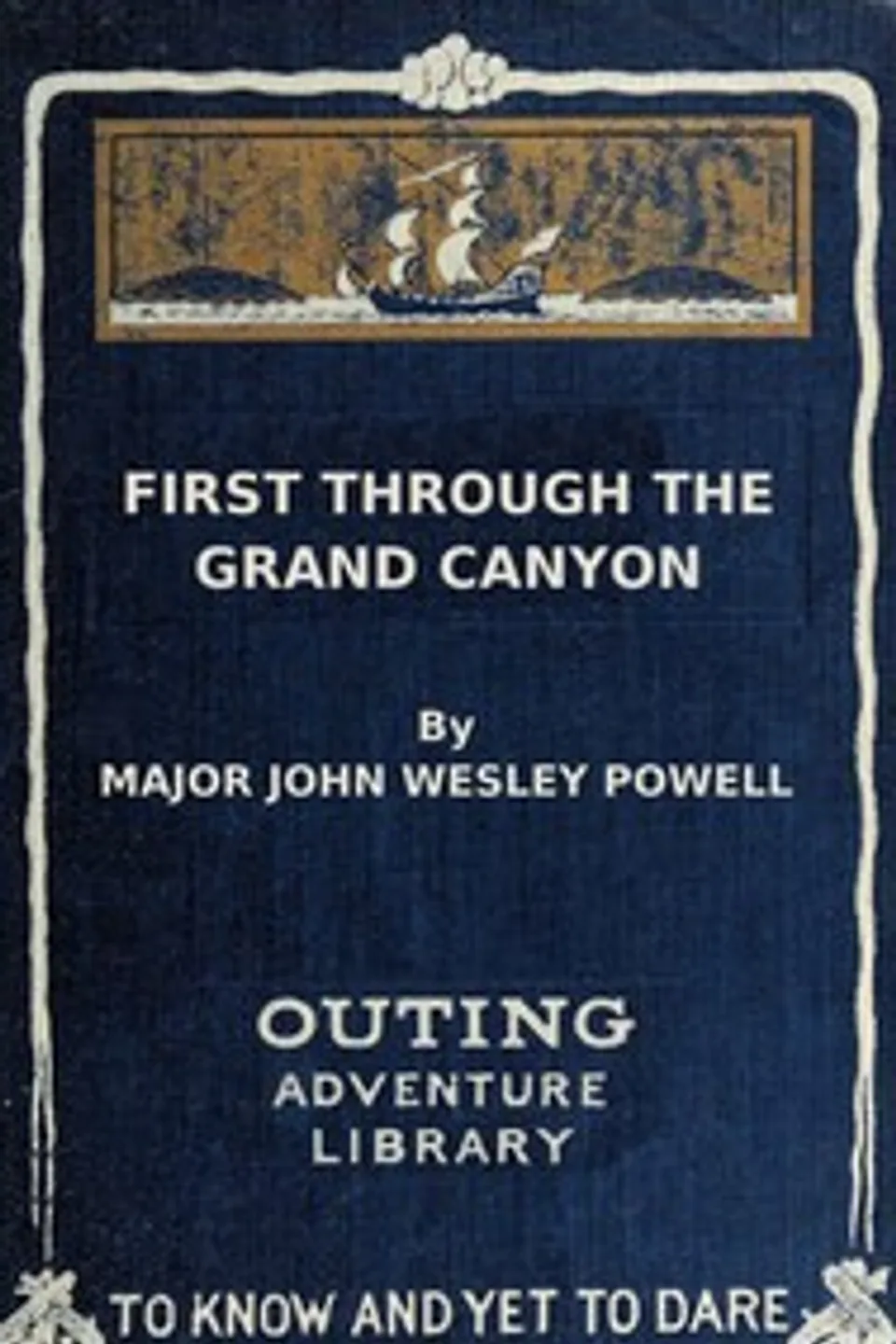 First through the Grand Canyon : $b Being the record of the pioneer exploration of the Colorado River in 1869-70, John Wesley Powell