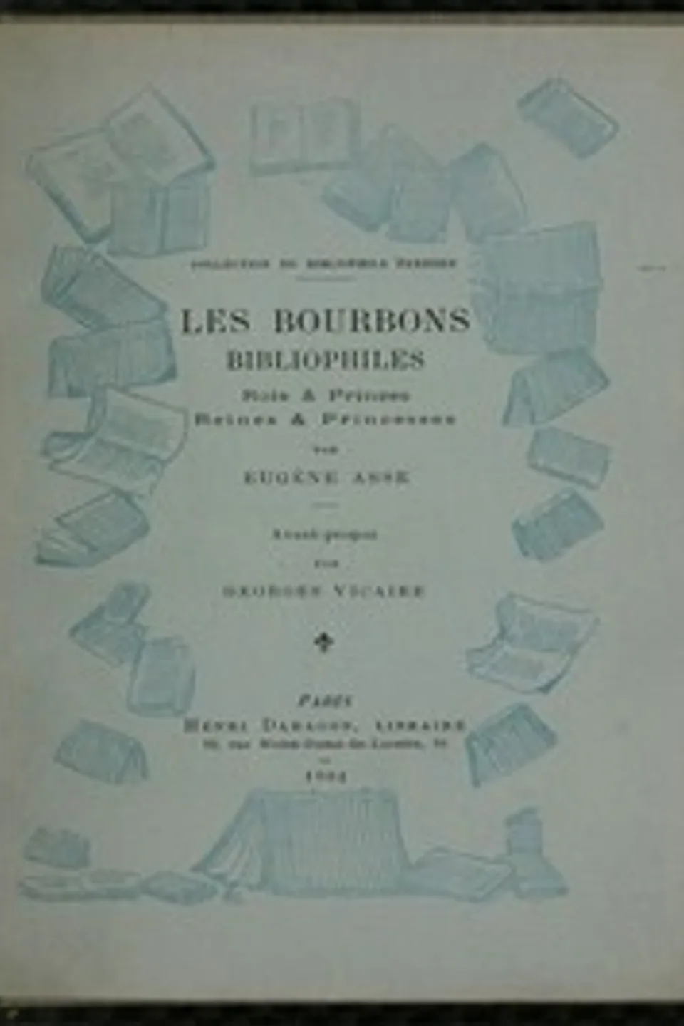 Les Bourbons bibliophiles, Rois & Princes, Reines & Princesses, Eugène Asse