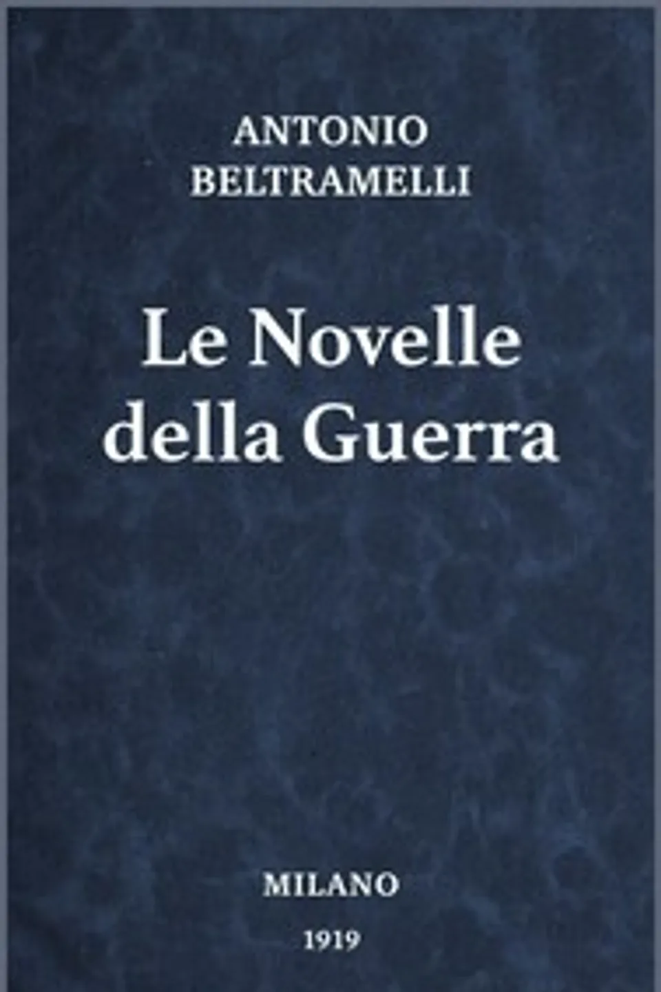 Le novelle della guerra, Antonio Beltramelli