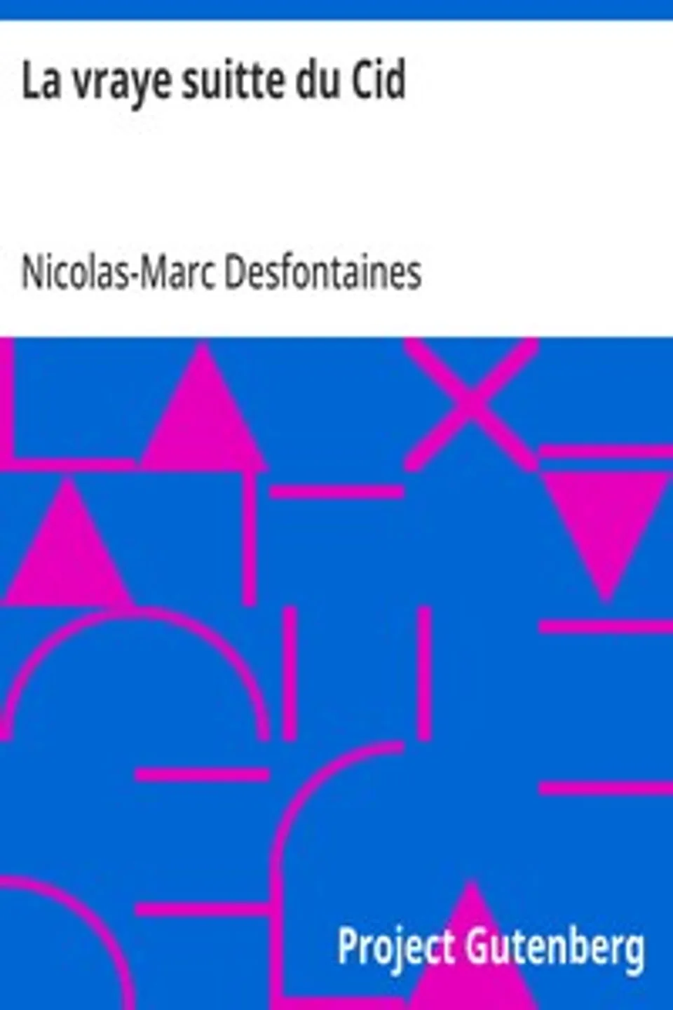 La vraye suitte du Cid: Tragi-comédie représentée par la troupe royale, Nicolas-Marc Desfontaines