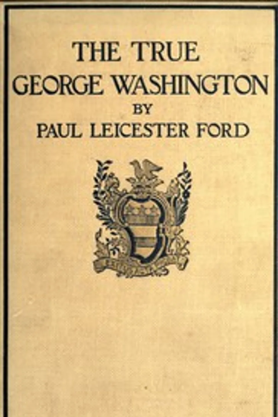 The True George Washington [10th Ed.], Paul Leicester Ford