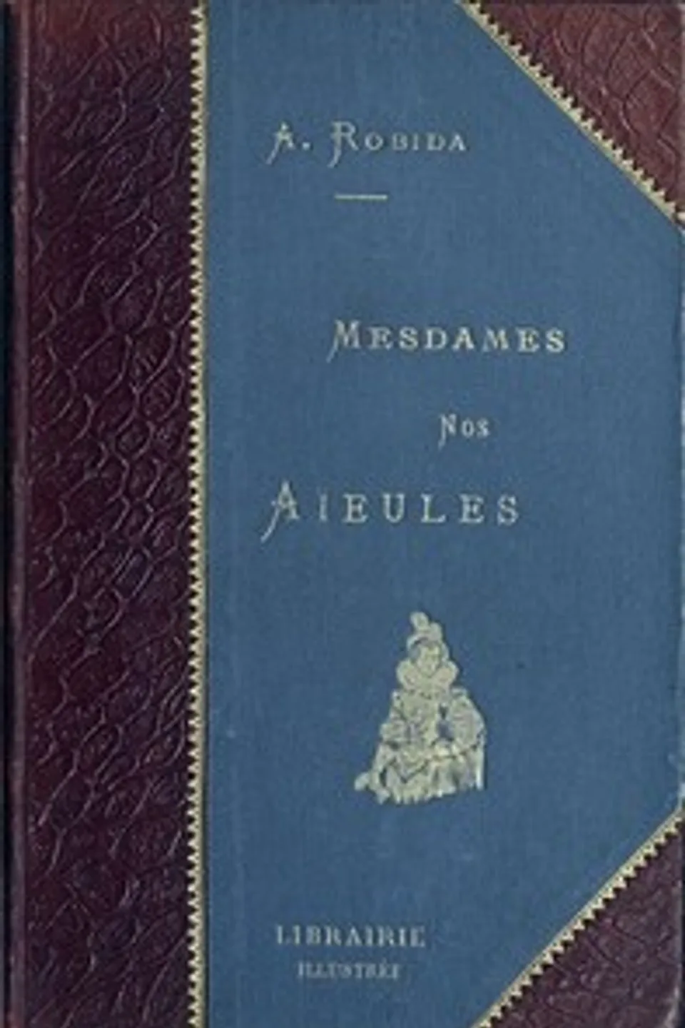 Mesdames Nos Aïeules: dix siècles d'élégances, Albert Robida
