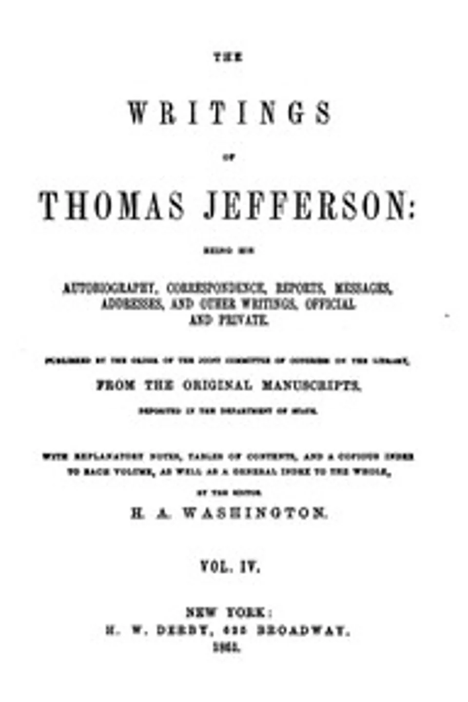 The Writings of Thomas Jefferson, Vol. 4 (of 9): Being His Autobiography, Correspondence, Reports, Messages, Addresses, and Other Writings, Official and Private, Thomas Jefferson