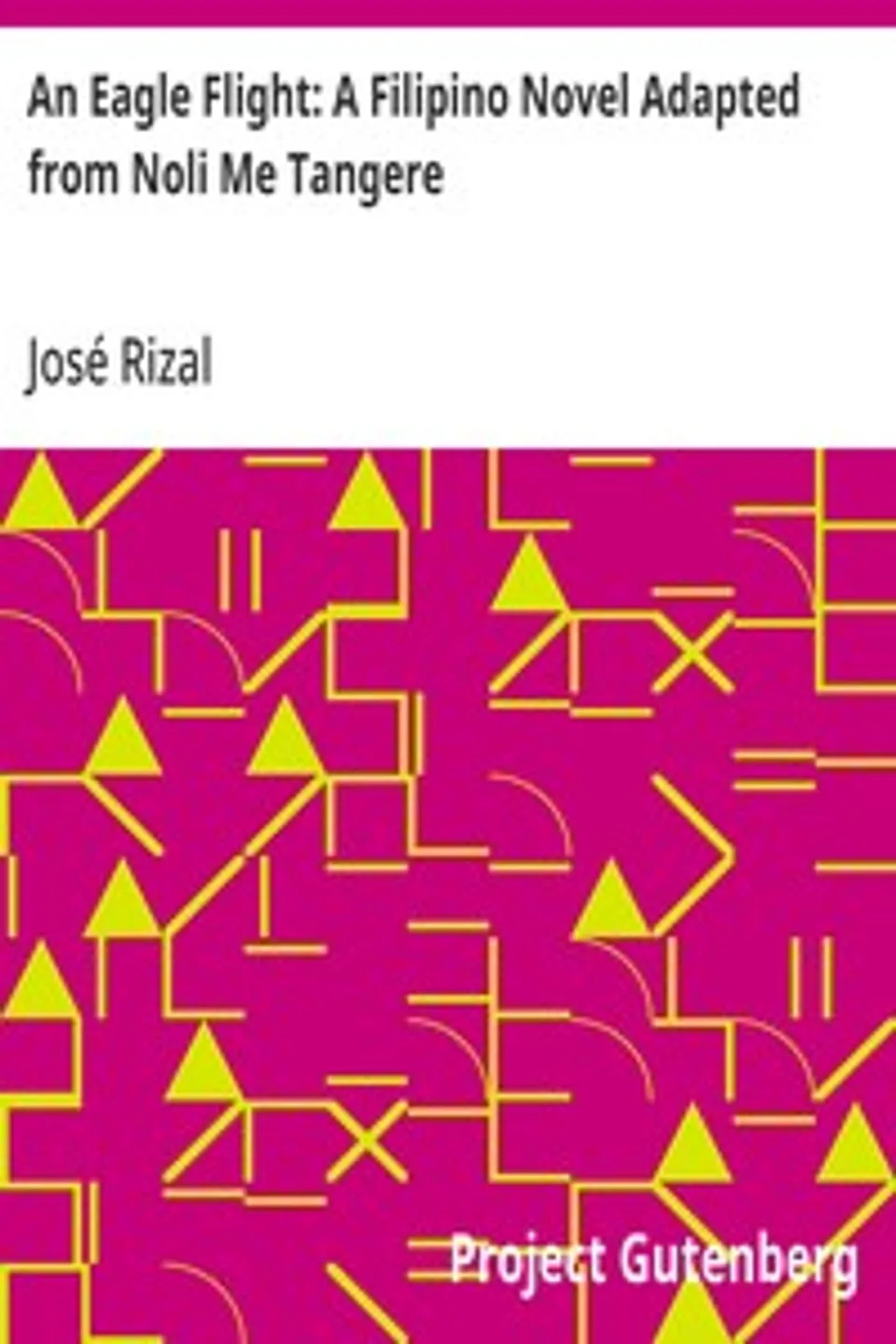 An Eagle Flight: A Filipino Novel Adapted from Noli Me Tangere, José Rizal